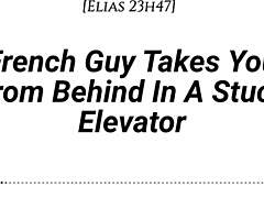 A French guy takes you from behind in a stuck elevator, whispering dirty talk with real accent.