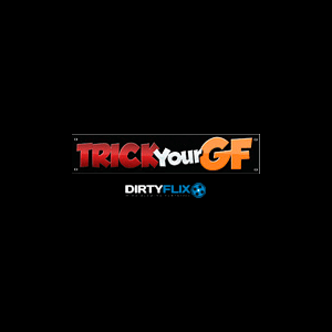 Trick Your GF
